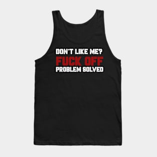 Dont Like Me Fuck Off Problem Solved Tank Top